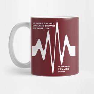 If There Are No Ups and Downs In Life You Are Dead Mug